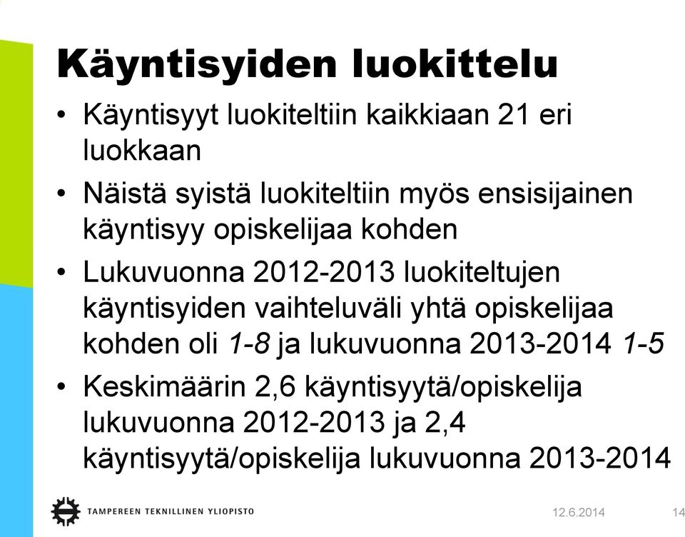 käyntisyiden vaihteluväli yhtä opiskelijaa kohden oli 1-8 ja lukuvuonna 2013-2014 1-5 Keskimäärin