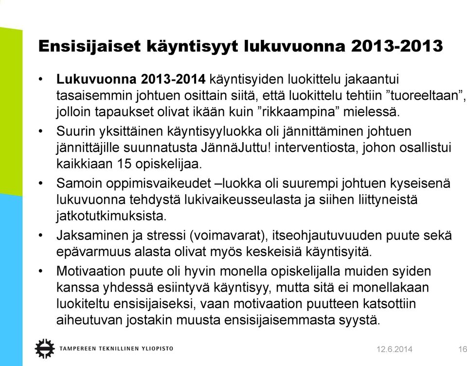 Samoin oppimisvaikeudet luokka oli suurempi johtuen kyseisenä lukuvuonna tehdystä lukivaikeusseulasta ja siihen liittyneistä jatkotutkimuksista.