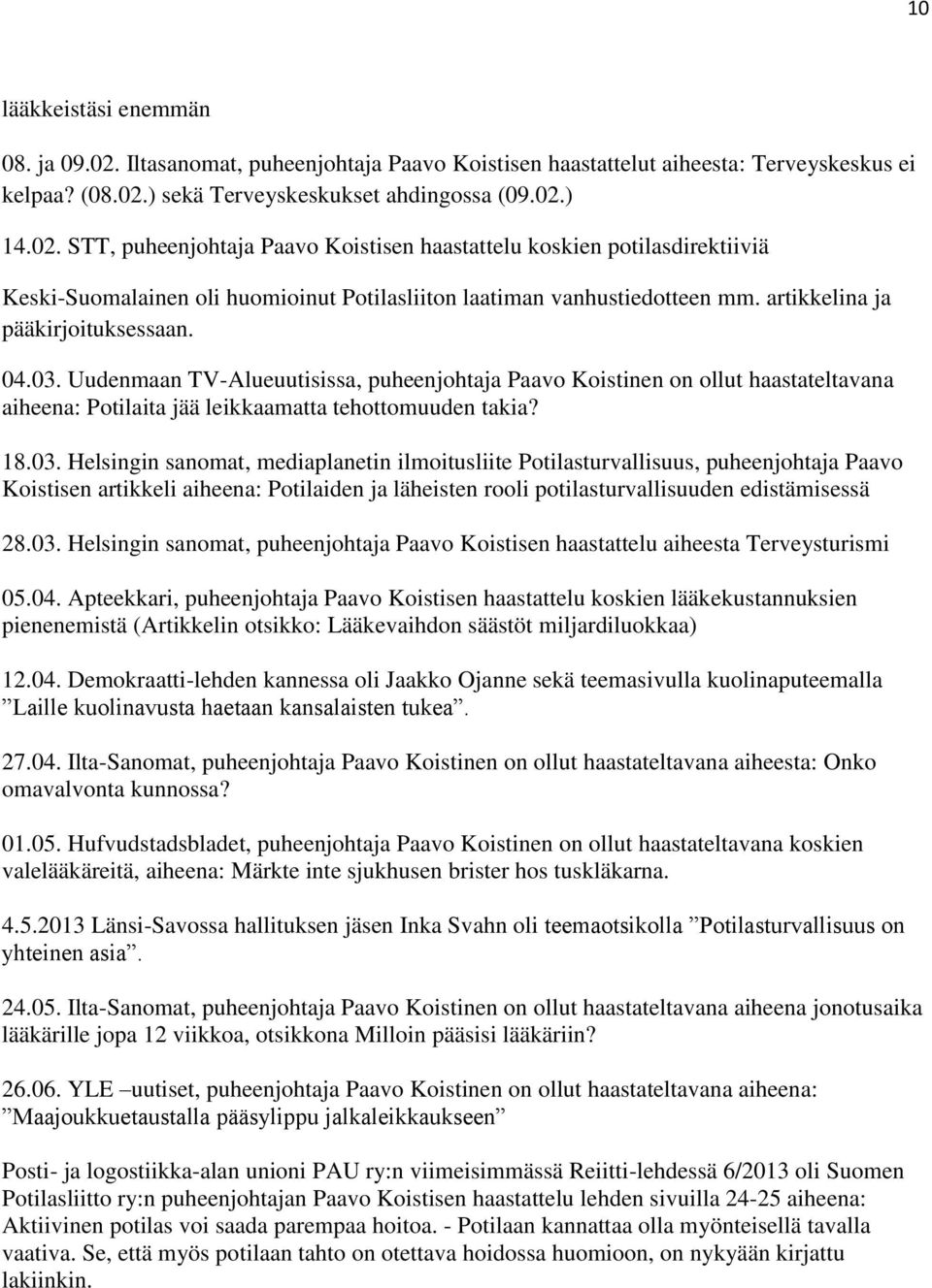 Uudenmaan TV-Alueuutisissa, puheenjohtaja Paavo Koistinen on ollut haastateltavana aiheena: Potilaita jää leikkaamatta tehottomuuden takia? 18.03.