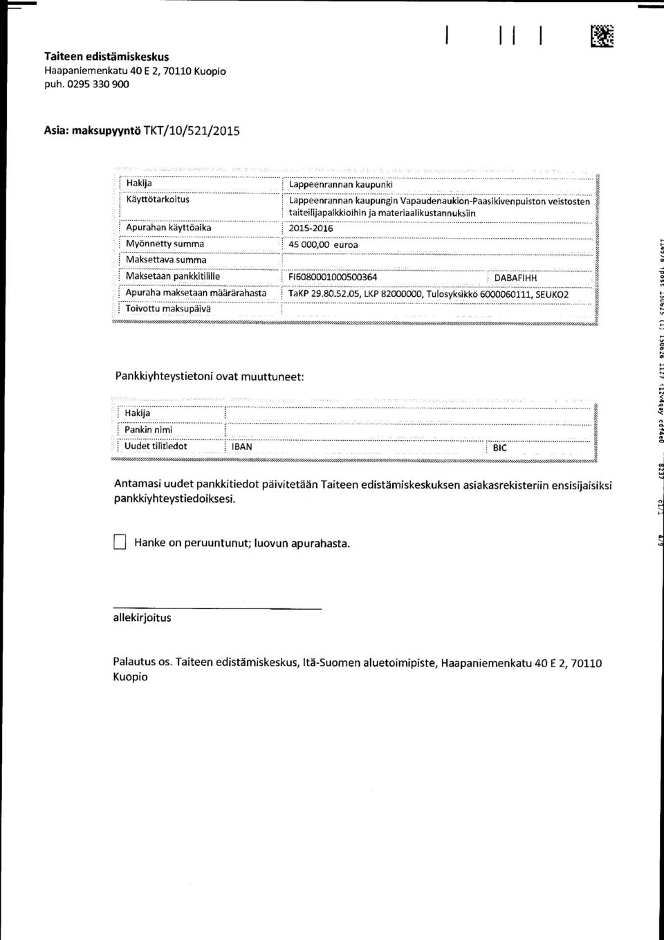 .. Apurahan käyttöaika : 2015-2016 :. Myännetty summa : 4500000 euroa : Maksettava summa : Maksetaan pankkitilille ; F16080001000500364, DABAFIHH w ; Apuraha maksetaan määrärahasta TaKP 29.80.52.