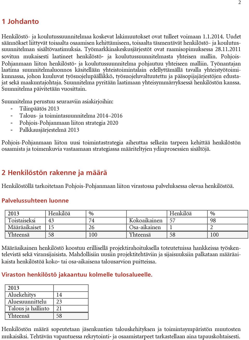 2011 sovitun mukaisesti laatineet henkilöstö ja koulutussuunnitelmasta yhteisen mallin. Pohjois- Pohjanmaan liiton henkilöstö ja koulutussuunnitelma pohjautuu yhteiseen malliin.