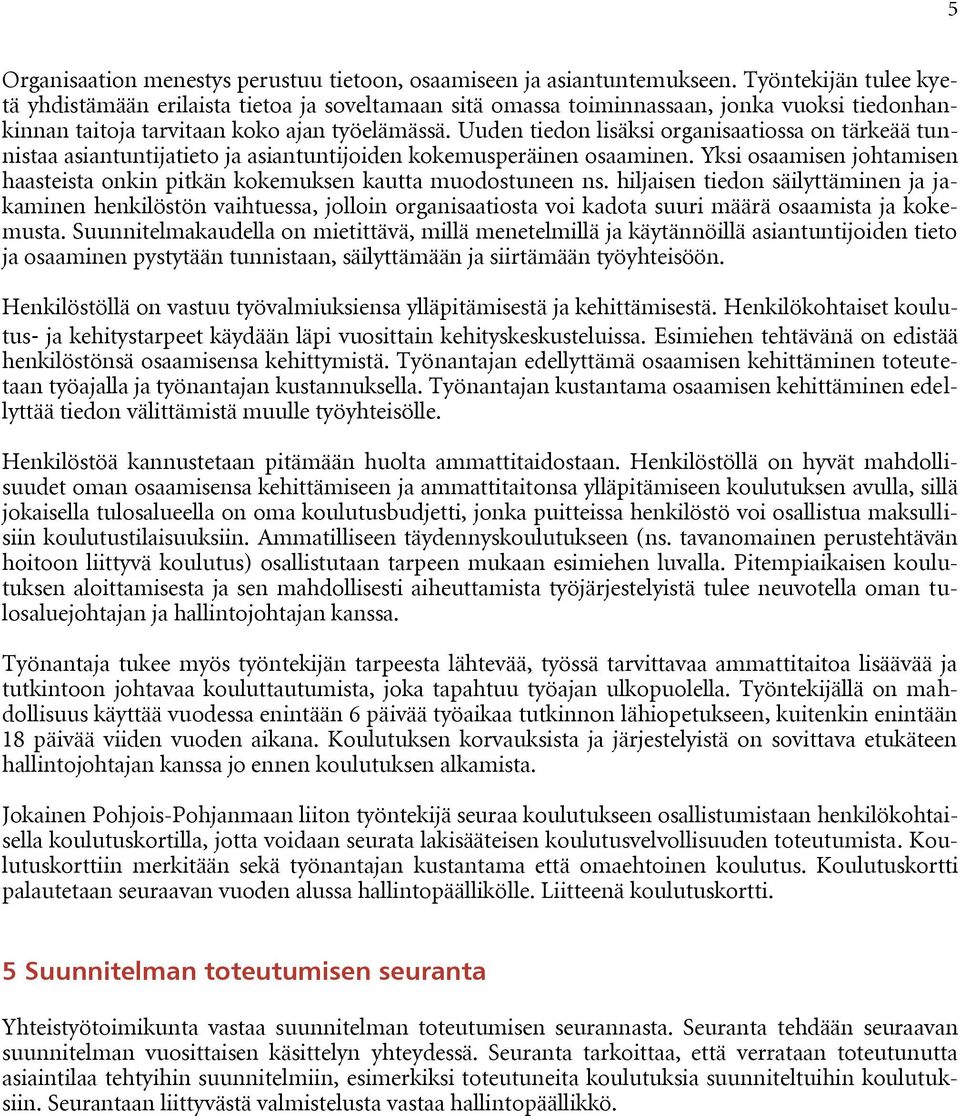 Uuden tiedon lisäksi organisaatiossa on tärkeää tunnistaa asiantuntijatieto ja asiantuntijoiden kokemusperäinen osaaminen.