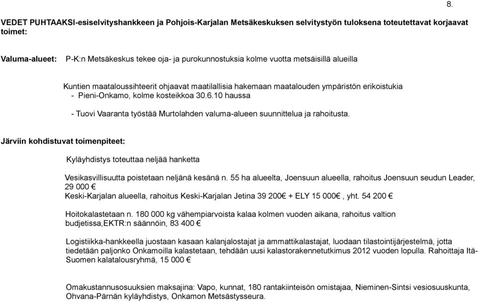 Pieni-Onkamo, kolme kosteikkoa 30.6.10 haussa - Tuovi Vaaranta työstää Murtolahden valuma-alueen suunnittelua ja rahoitusta.