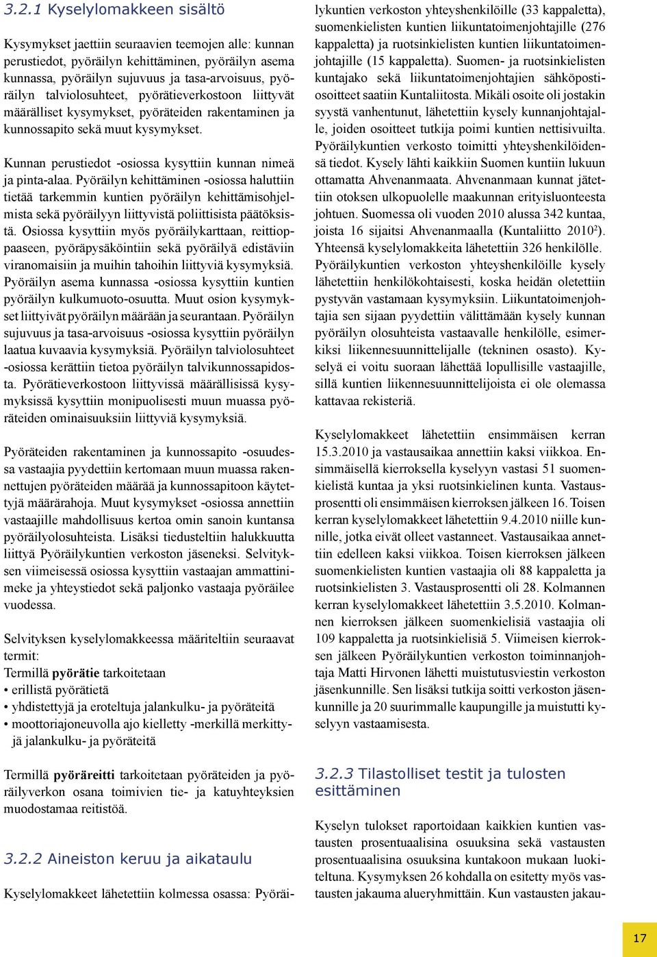 Pyöräilyn kehittäminen -osiossa haluttiin tietää tarkemmin kuntien pyöräilyn kehittämisohjelmista sekä pyöräilyyn liittyvistä poliittisista päätöksistä.