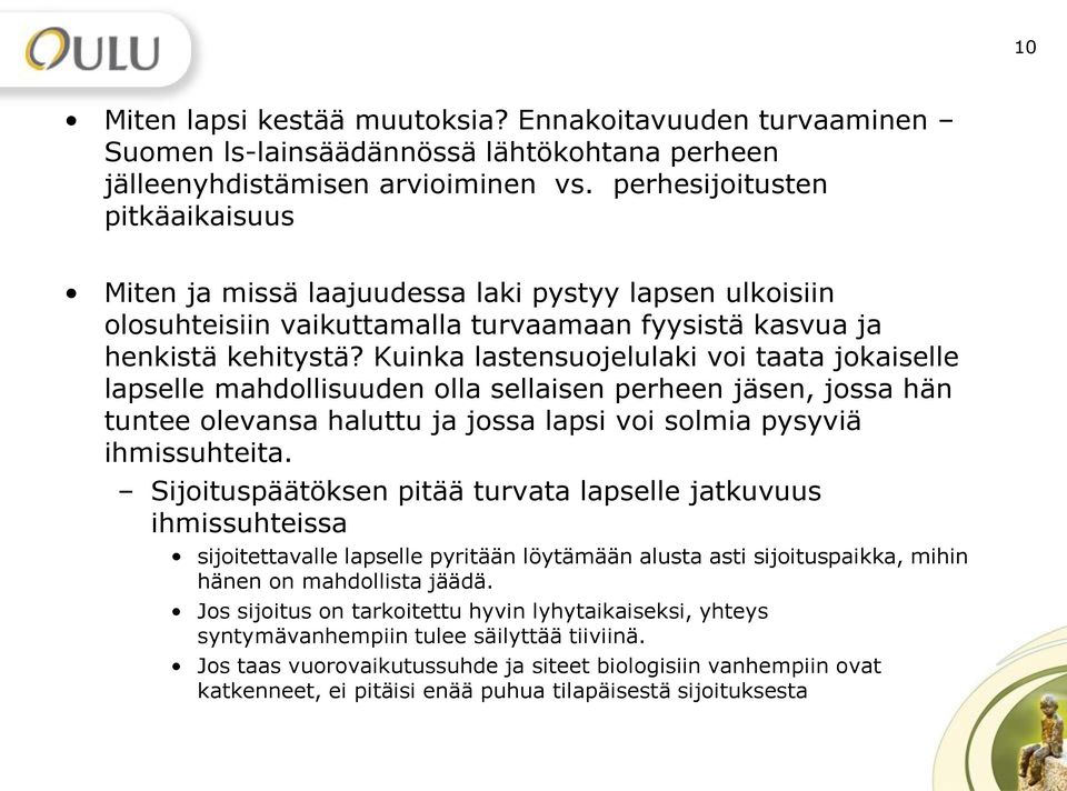 Kuinka lastensuojelulaki voi taata jokaiselle lapselle mahdollisuuden olla sellaisen perheen jäsen, jossa hän tuntee olevansa haluttu ja jossa lapsi voi solmia pysyviä ihmissuhteita.