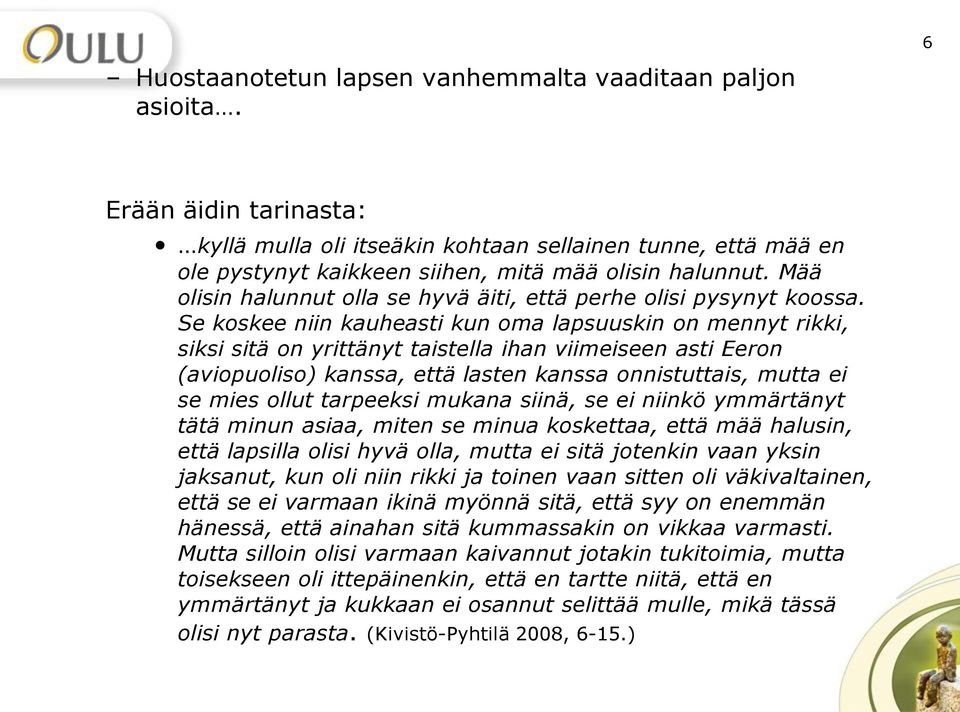 Mää olisin halunnut olla se hyvä äiti, että perhe olisi pysynyt koossa.