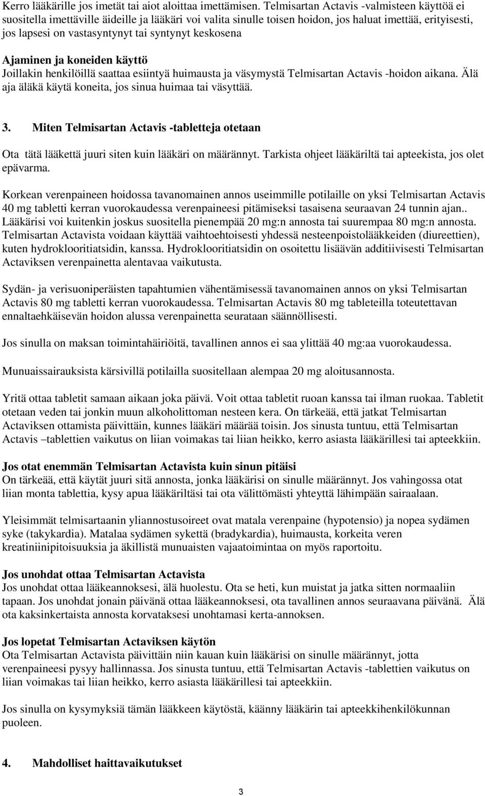 keskosena Ajaminen ja koneiden käyttö Joillakin henkilöillä saattaa esiintyä huimausta ja väsymystä Telmisartan Actavis -hoidon aikana. Älä aja äläkä käytä koneita, jos sinua huimaa tai väsyttää. 3.