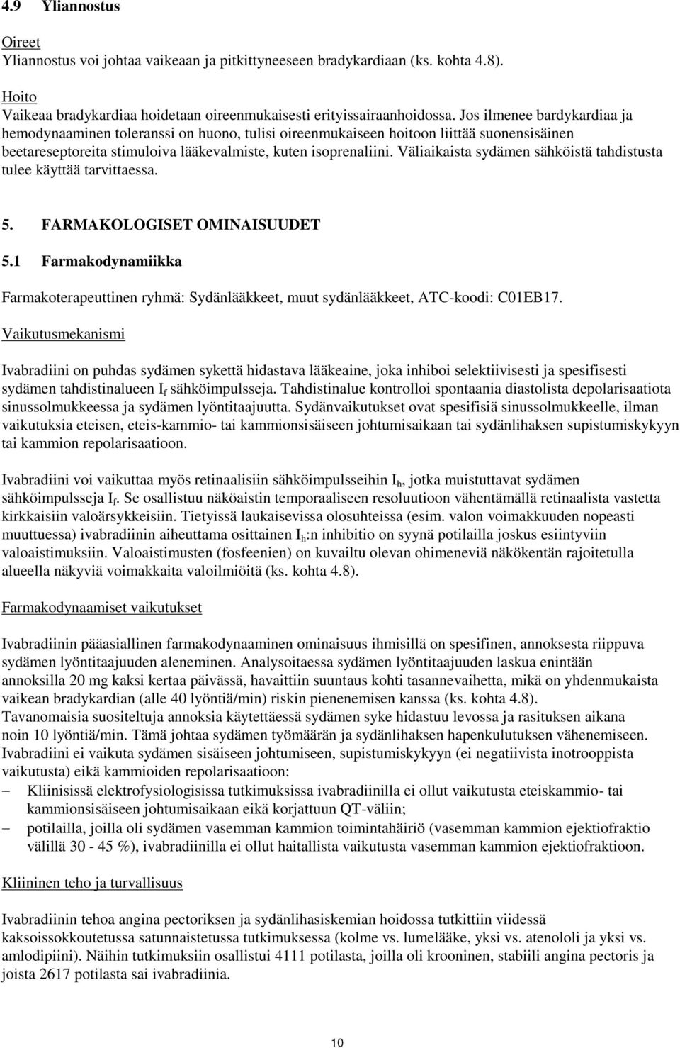 Väliaikaista sydämen sähköistä tahdistusta tulee käyttää tarvittaessa. 5. FARMAKOLOGISET OMINAISUUDET 5.