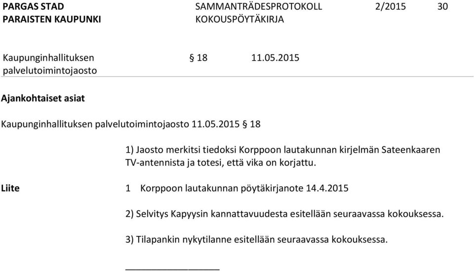 2015 18 1) Jaosto merkitsi tiedoksi Korppoon lautakunnan kirjelmän Sateenkaaren