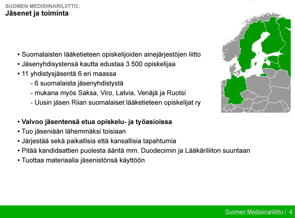 suomalaiset lääketieteen opiskelijat ry Valvoo jäsentensä etua opiskelu- ja työasioissa Tuo jäseniään lähemmäksi toisiaan Järjestää sekä paikallisia että