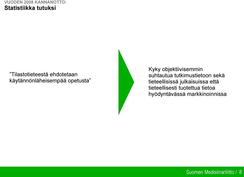 suhtautua tutkimustietoon sekä tieteellisissä julkaisuissa että