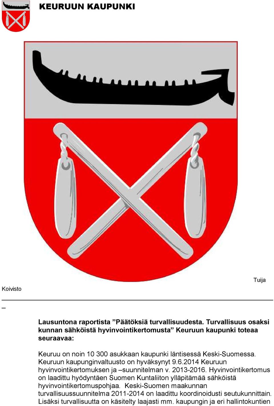 Keski-Suomessa. Keuruun kaupunginvaltuusto on hyväksynyt 9.6.2014 Keuruun hyvinvointikertomuksen ja suunnitelman v. 2013-2016.