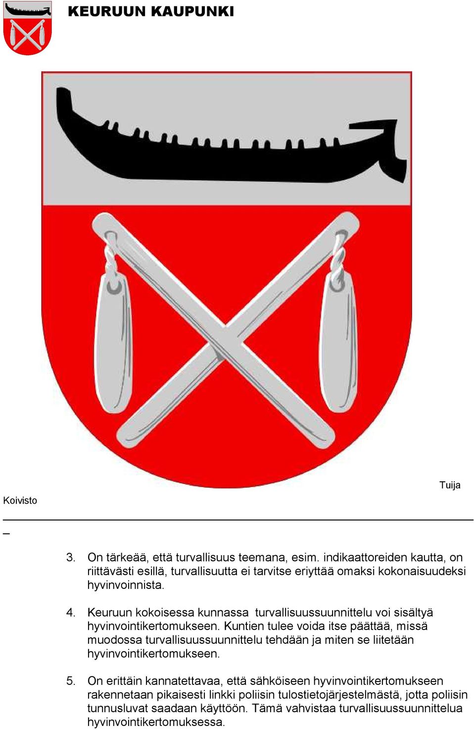 Keuruun kokoisessa kunnassa turvallisuussuunnittelu voi sisältyä hyvinvointikertomukseen.