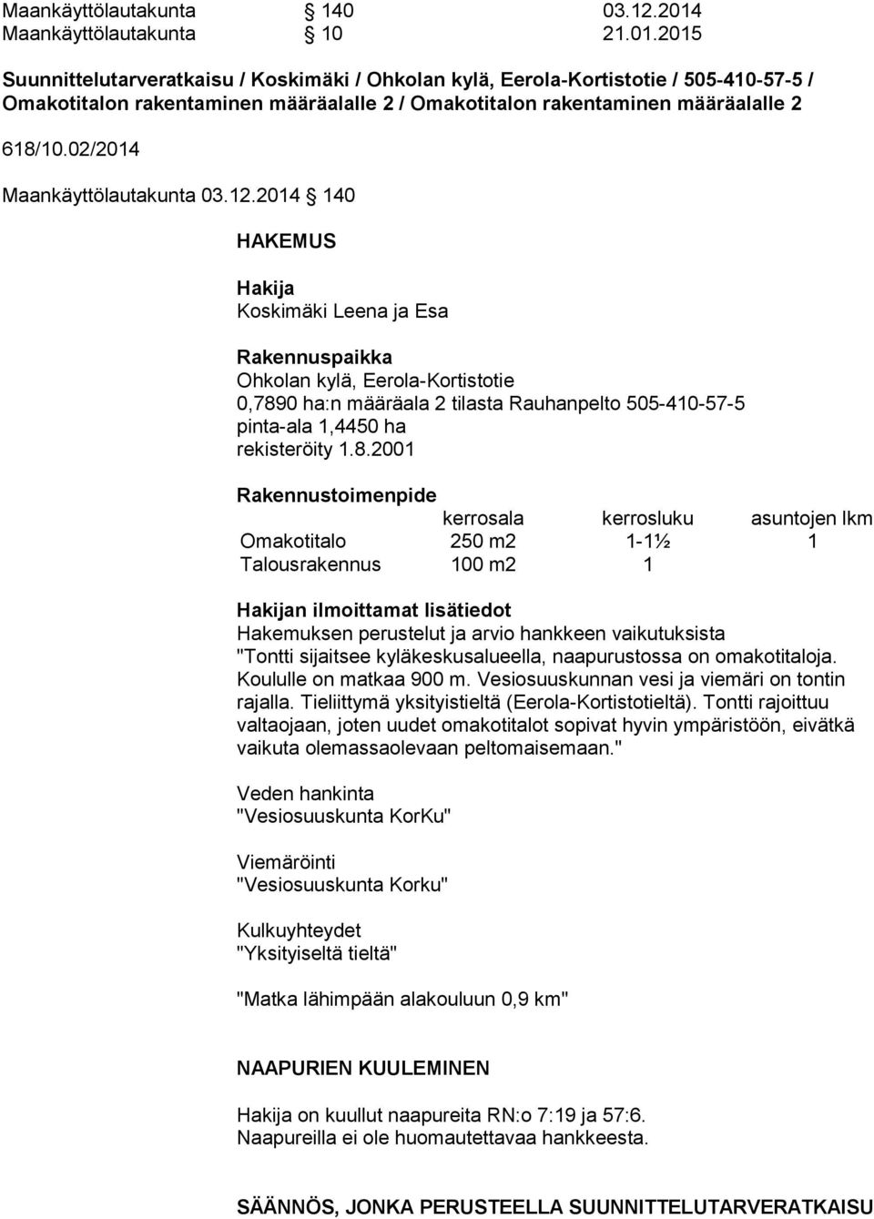 2015 Suunnittelutarveratkaisu / Koskimäki / Ohkolan kylä, Eerola-Kortistotie / 505-410-57-5 / Omakotitalon rakentaminen määräalalle 2 / Omakotitalon rakentaminen määräalalle 2 618/10.