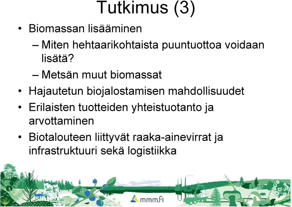 Metsän muut biomassat Hajautetun biojalostamisen mahdollisuudet