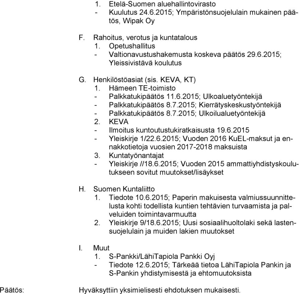 7.2015; Kierrätyskeskustyöntekijä - Palkkatukipäätös 8.7.2015; Ulkoilualuetyöntekijä 2. KEVA - Ilmoitus kuntoutustukiratkaisusta 19.6.