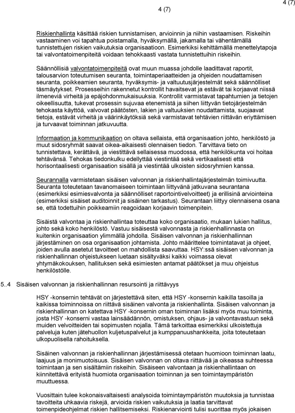 Esimerkiksi kehittämällä menettelytapoja tai valvontatoimenpiteitä voidaan tehokkaasti vastata tunnistettuihin riskeihin.