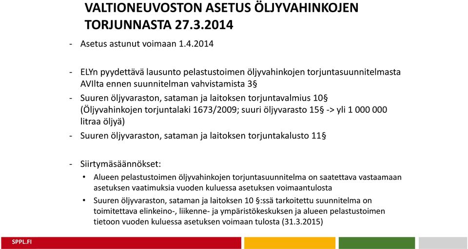 2014 - ELYn pyydettävä lausunto pelastustoimen öljyvahinkojen torjuntasuunnitelmasta AVIlta ennen suunnitelman vahvistamista 3 - Suuren öljyvaraston, sataman ja laitoksen torjuntavalmius 10