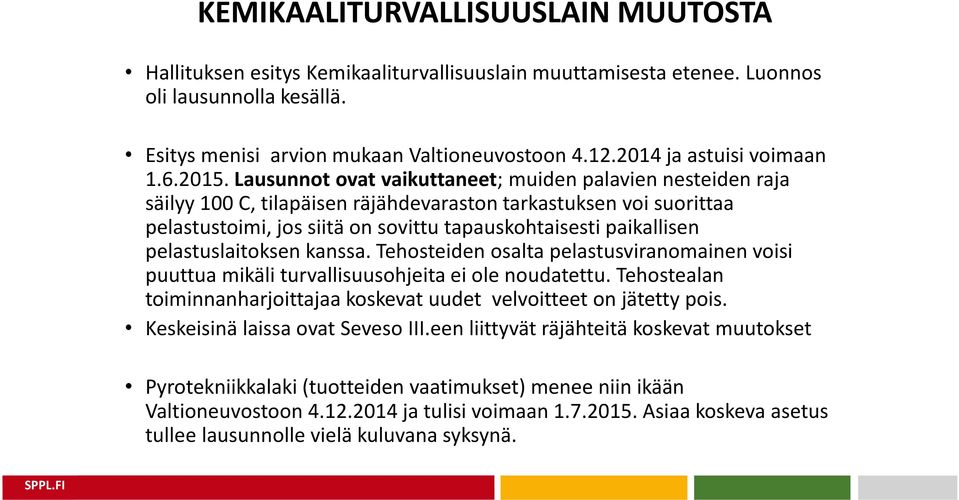 Lausunnot ovat vaikuttaneet; muiden palavien nesteiden raja säilyy 100 C, tilapäisen räjähdevaraston tarkastuksen voi suorittaa pelastustoimi, jos siitä on sovittu tapauskohtaisesti paikallisen