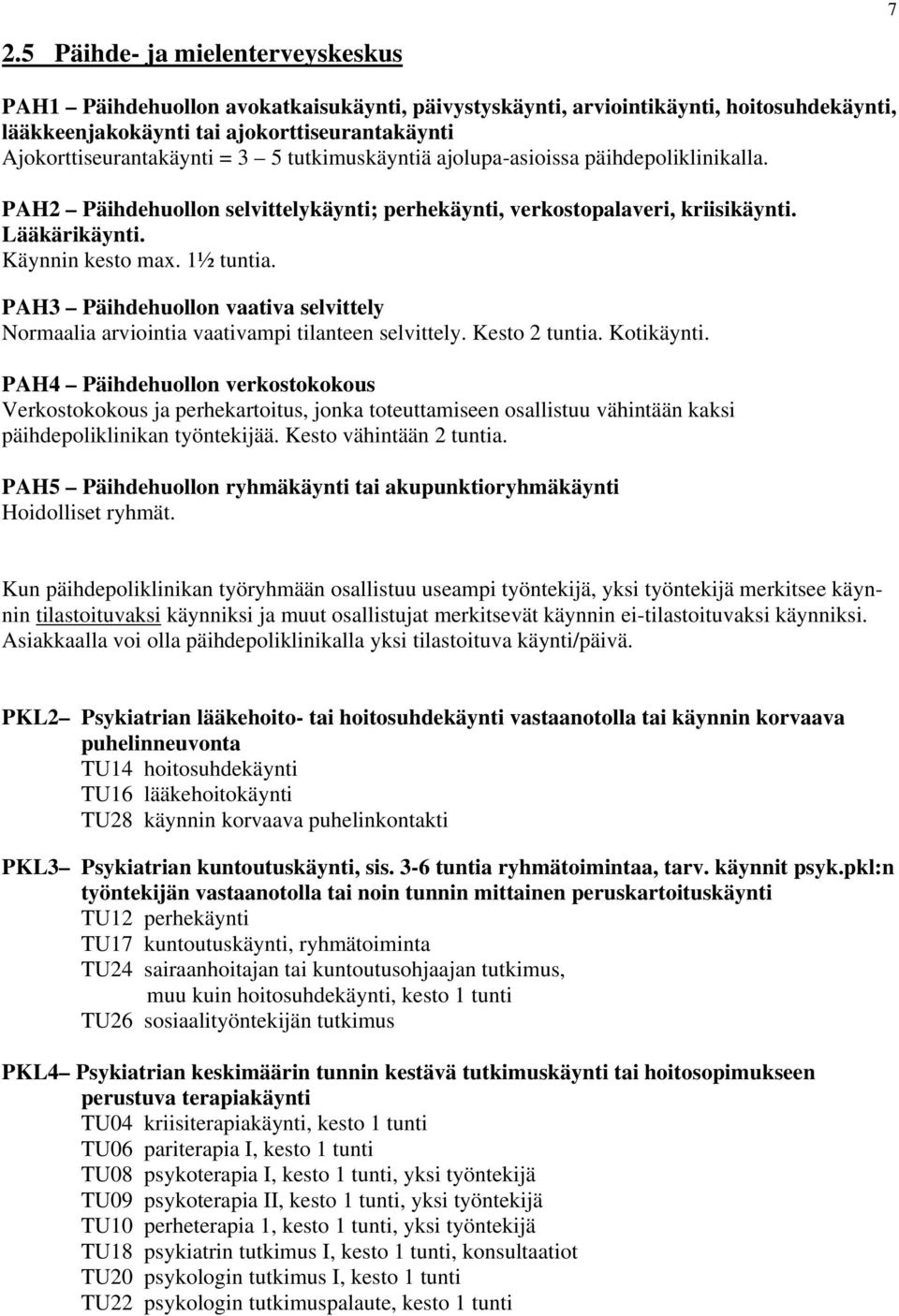 PAH3 Päihdehuollon vaativa selvittely Normaalia arviointia vaativampi tilanteen selvittely. Kesto 2 tuntia. Kotikäynti.