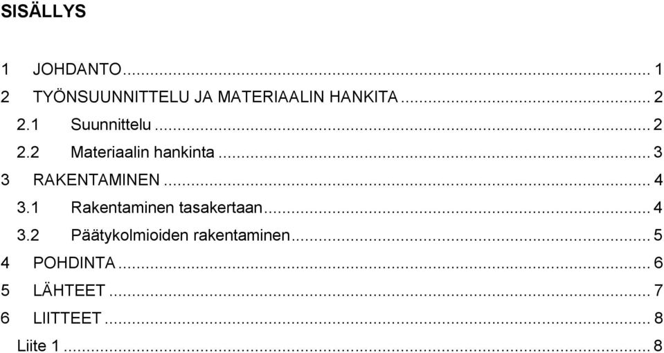 .. 4 3.1 Rakentaminen tasakertaan... 4 3.2 Päätykolmioiden rakentaminen.