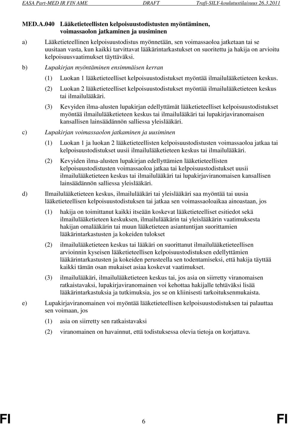 kun kaikki tarvittavat lääkärintarkastukset on suoritettu ja hakija on arvioitu kelpoisuusvaatimukset täyttäväksi.