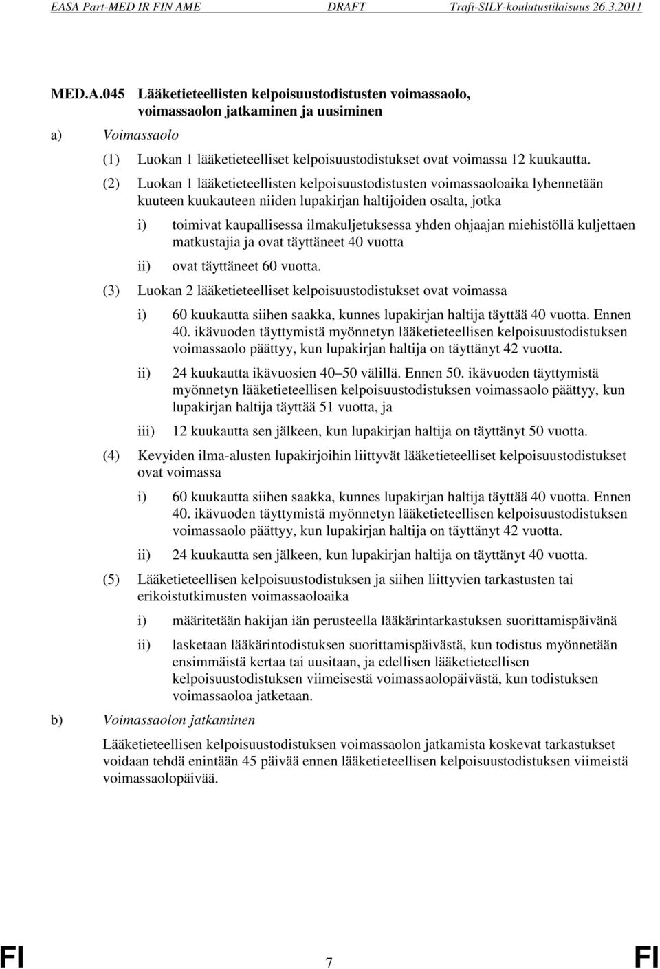 ohjaajan miehistöllä kuljettaen matkustajia ja ovat täyttäneet 40 vuotta ovat täyttäneet 60 vuotta.