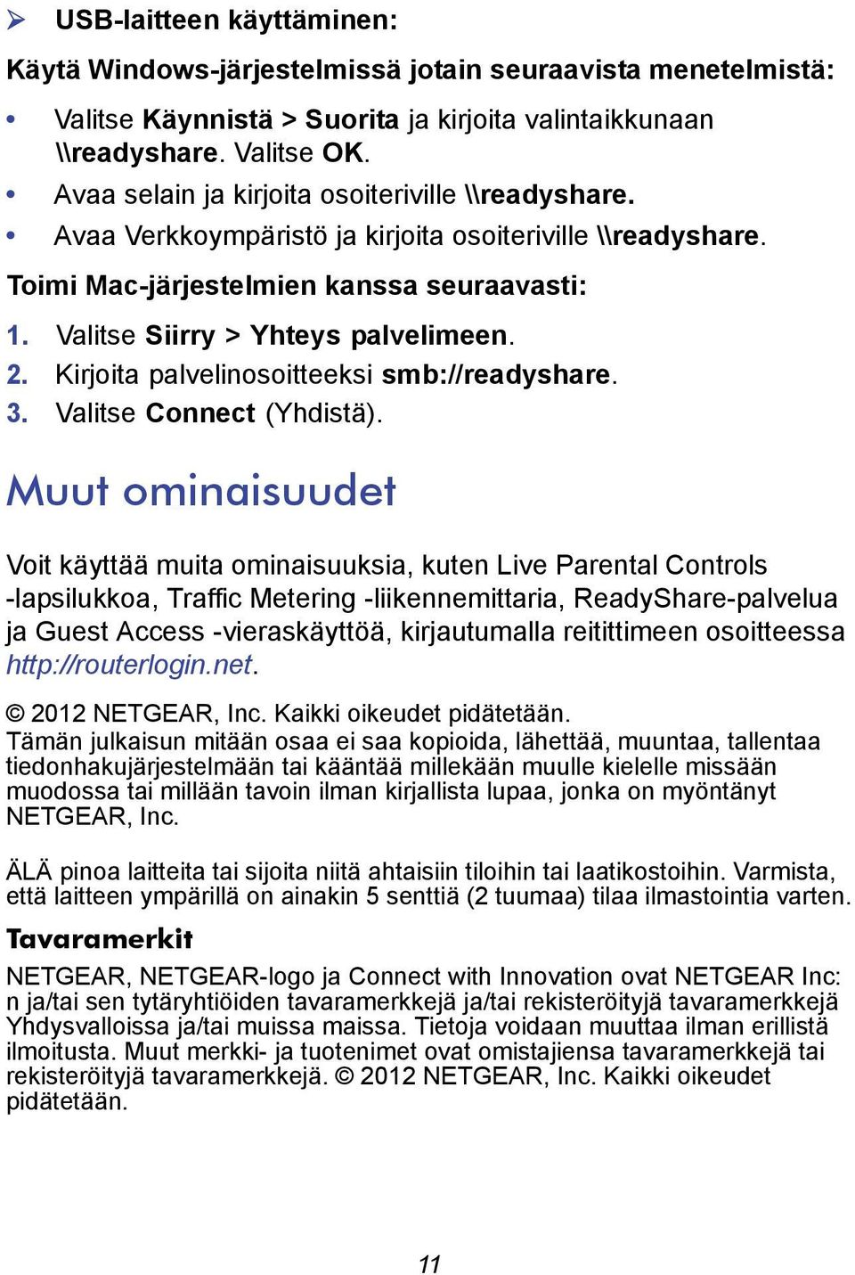 Kirjoita palvelinosoitteeksi smb://readyshare. 3. Valitse Connect (Yhdistä).