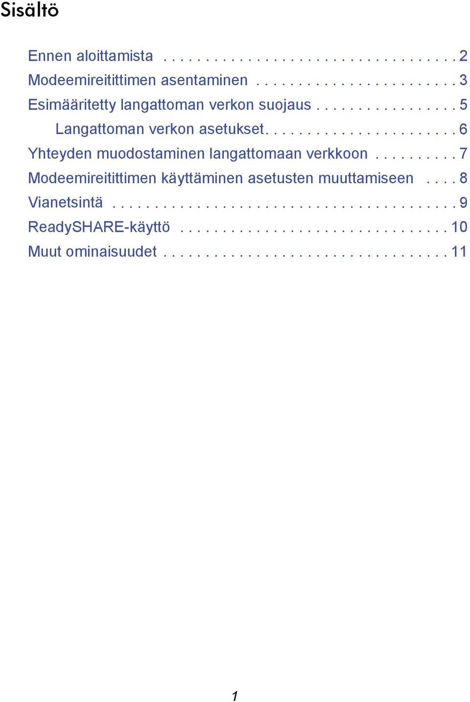 ...................... 6 Yhteyden muodostaminen langattomaan verkkoon.......... 7 Modeemireitittimen käyttäminen asetusten muuttamiseen.