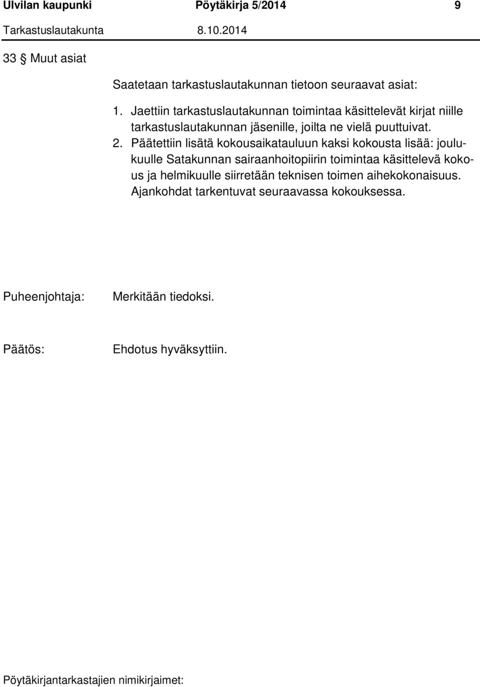 Päätettiin lisätä kokousaikatauluun kaksi kokousta lisää: joulukuulle Satakunnan sairaanhoitopiirin toimintaa käsittelevä kokous