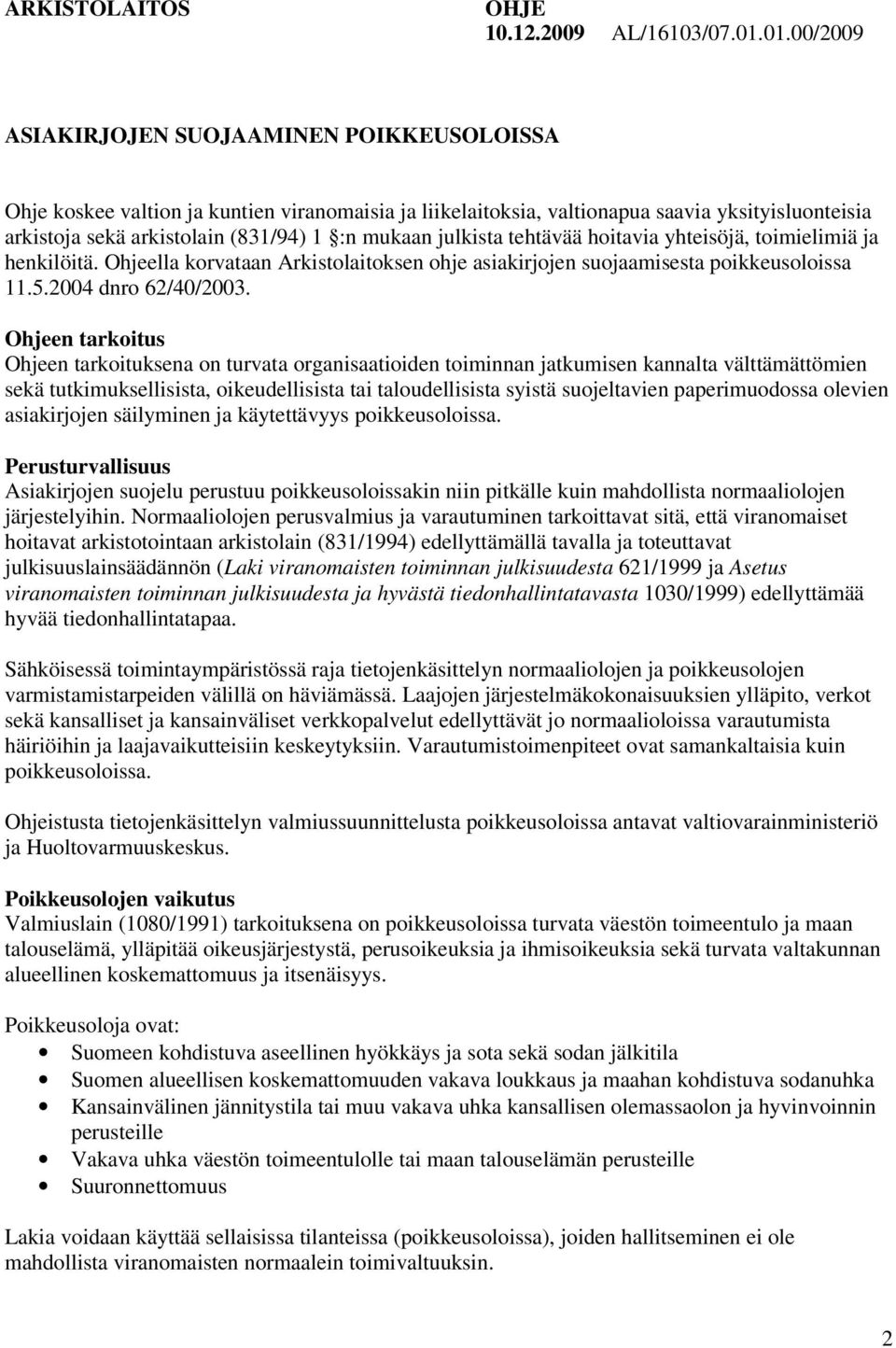 mukaan julkista tehtävää hoitavia yhteisöjä, toimielimiä ja henkilöitä. Ohjeella korvataan Arkistolaitoksen ohje asiakirjojen suojaamisesta poikkeusoloissa 11.5.2004 dnro 62/40/2003.