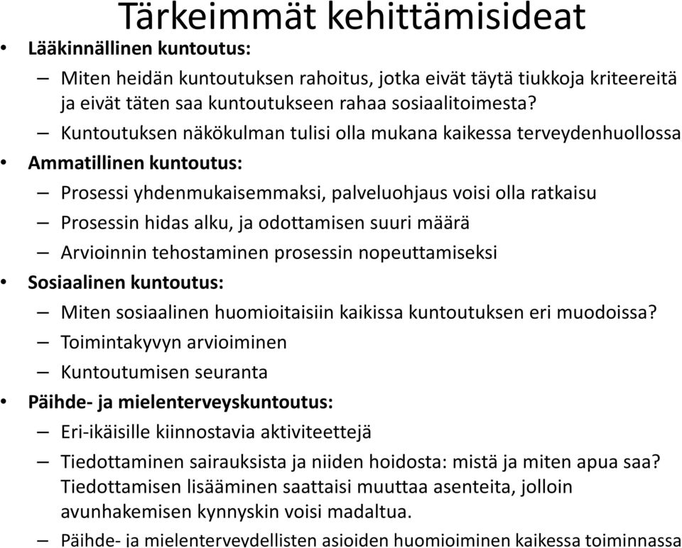 suuri määrä Arvioinnin tehostaminen prosessin nopeuttamiseksi Sosiaalinen kuntoutus: Miten sosiaalinen huomioitaisiin kaikissa kuntoutuksen eri muodoissa?