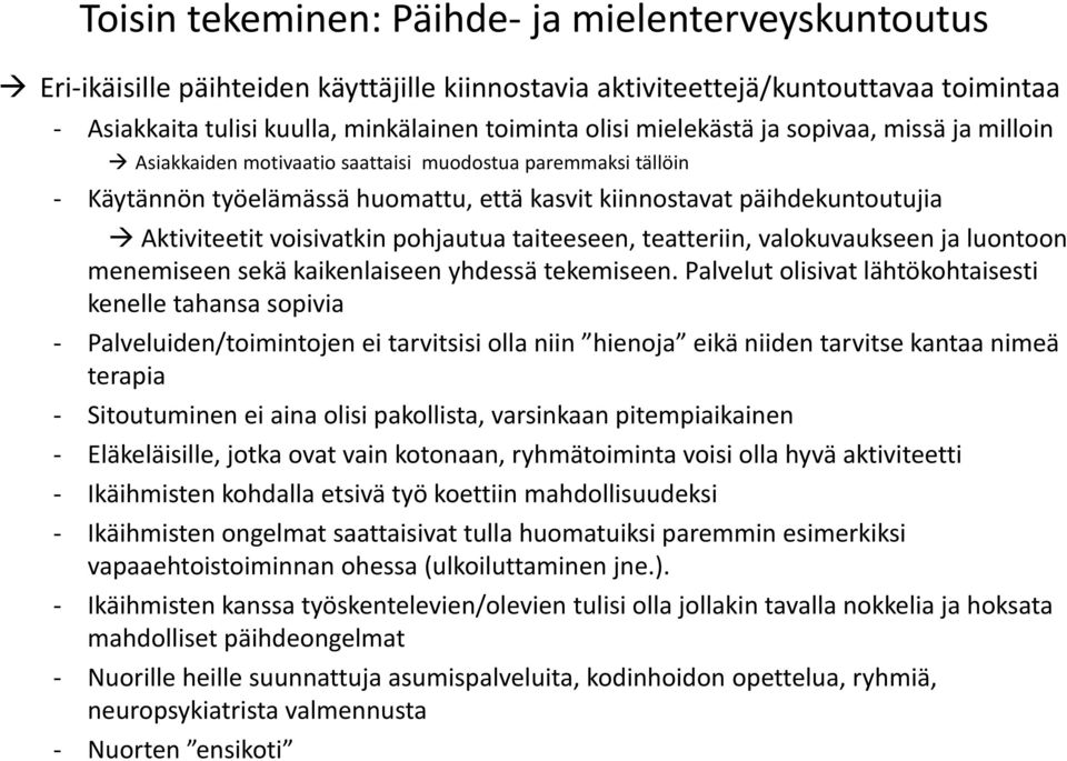 voisivatkin pohjautua taiteeseen, teatteriin, valokuvaukseen ja luontoon menemiseen sekä kaikenlaiseen yhdessä tekemiseen.