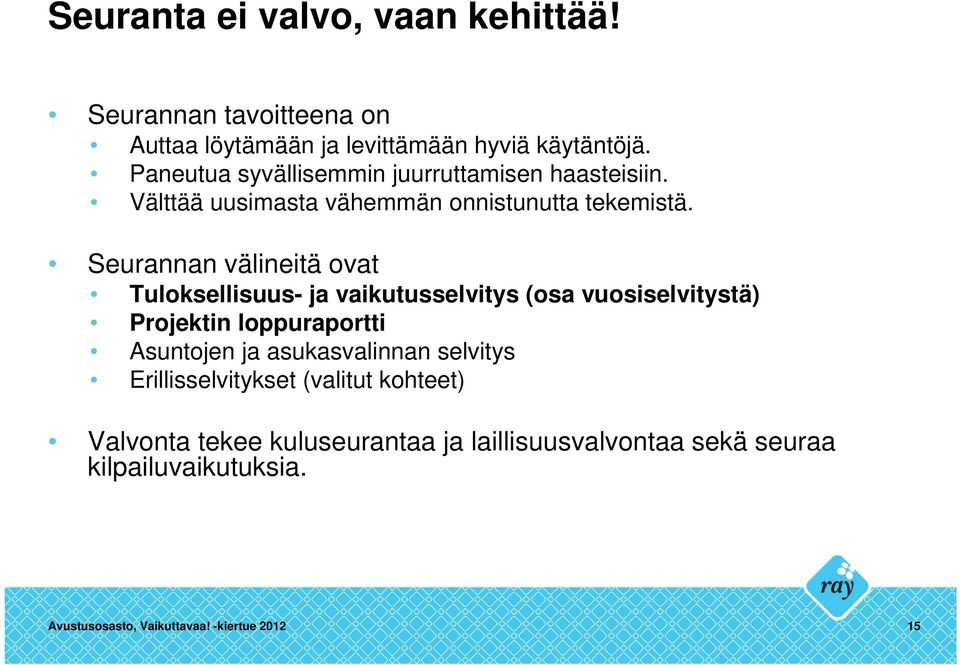 Seurannan välineitä ovat Tuloksellisuus- ja vaikutusselvitys (osa vuosiselvitystä) Projektin loppuraportti Asuntojen ja