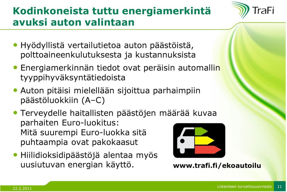 pitäisi mielellään sijoittua parhaimpiin päästöluokkiin (A C) Terveydelle haitallisten päästöjen määrää kuvaa parhaiten