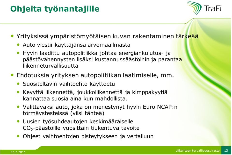 Suositeltavin vaihtoehto käyttöetu Kevyttä liikennettä, joukkoliikennettä ja kimppakyytiä kannattaa suosia aina kun mahdollista.