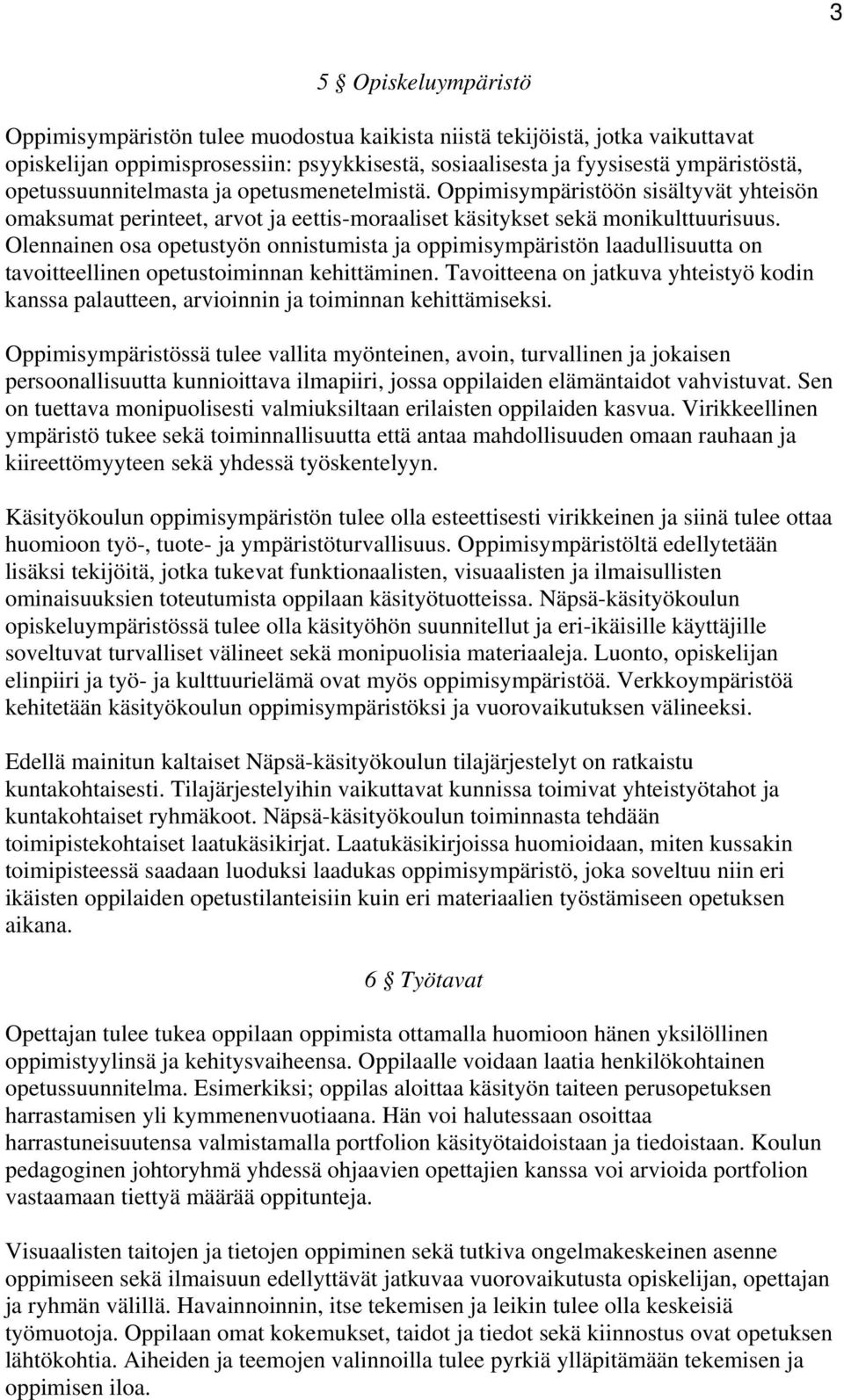 Olennainen osa opetustyön onnistumista ja oppimisympäristön laadullisuutta on tavoitteellinen opetustoiminnan kehittäminen.