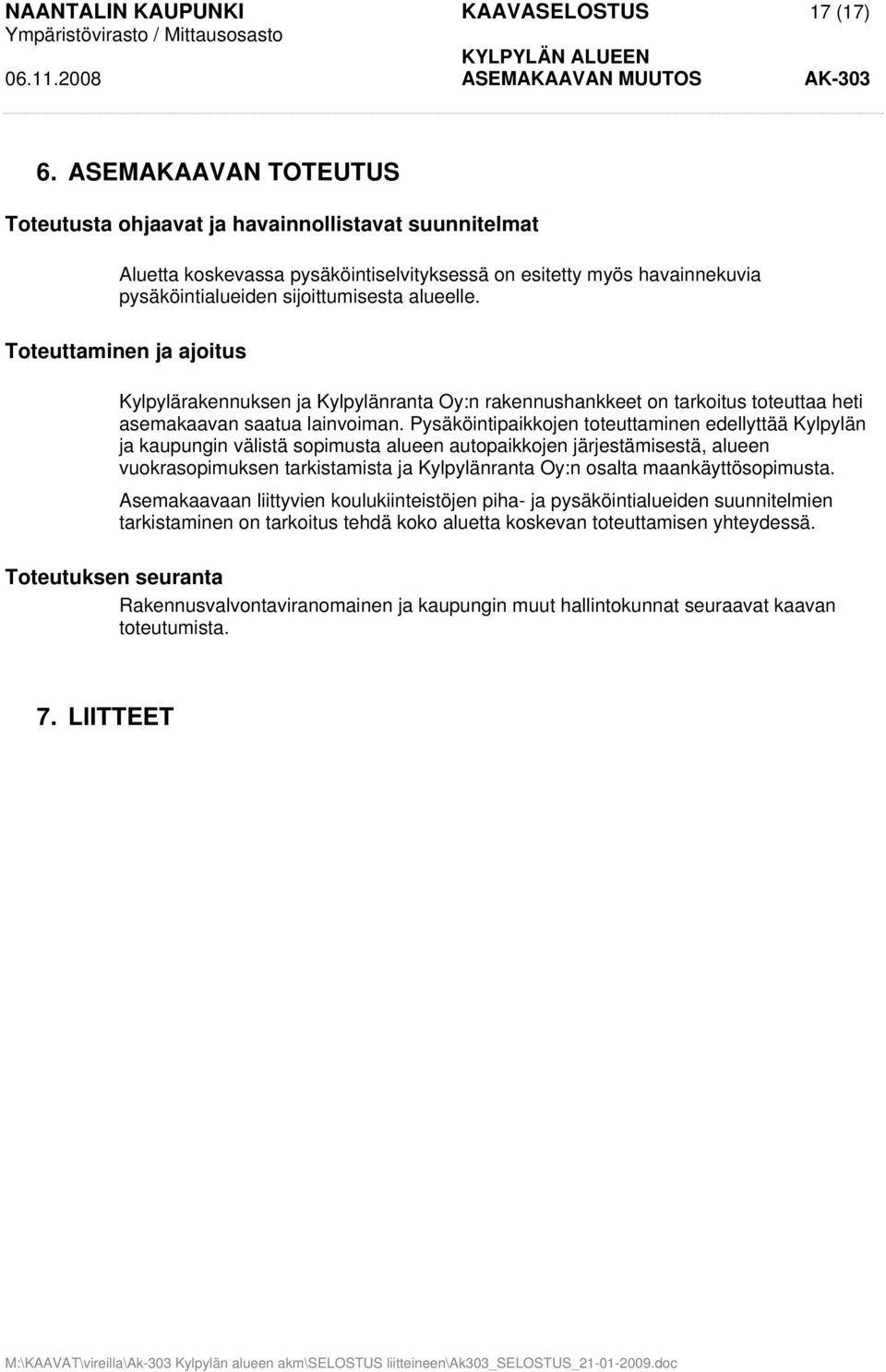 Toteuttaminen ja ajoitus Kylpylärakennuksen ja Kylpylänranta Oy:n rakennushankkeet on tarkoitus toteuttaa heti asemakaavan saatua lainvoiman.