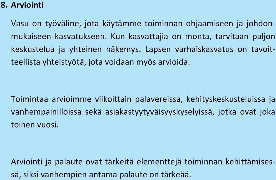 Lapsen varhaiskasvatus on tavoit- teellista yhteistyötä, jota voidaan myös arvioida.