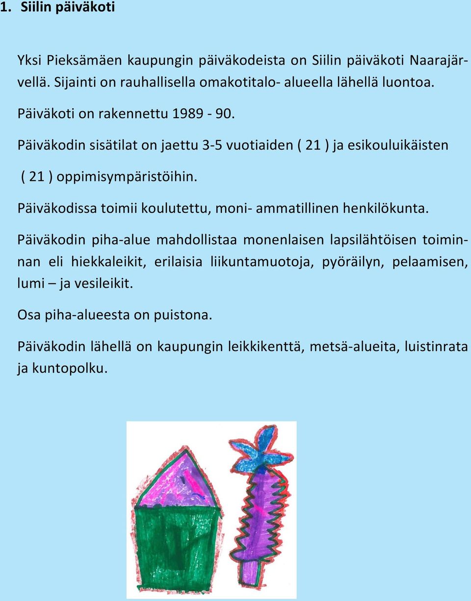 Päiväkodissa toimii koulutettu, moni- ammatillinen henkilökunta.