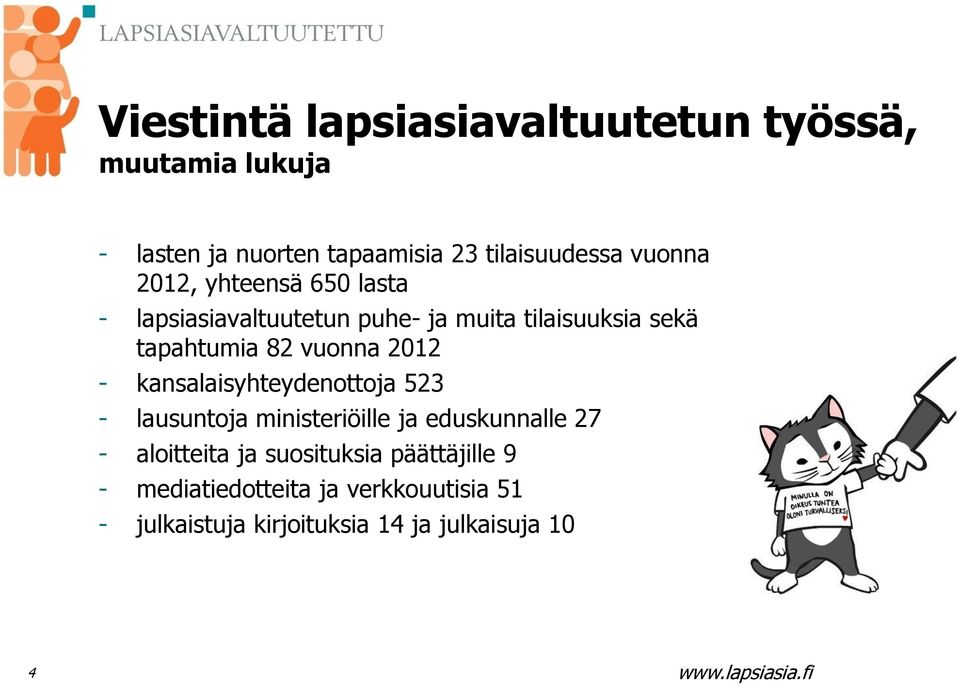 vuonna 2012 - kansalaisyhteydenottoja 523 - lausuntoja ministeriöille ja eduskunnalle 27 - aloitteita ja