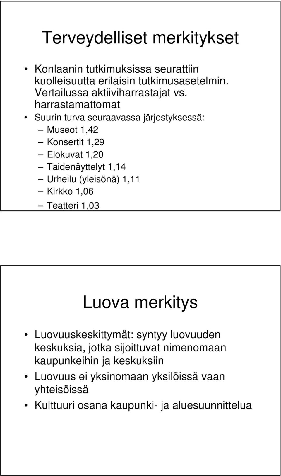 harrastamattomat Suurin turva seuraavassa järjestyksessä: Museot 1,42 Konsertit 1,29 Elokuvat 1,20 Taidenäyttelyt 1,14 Urheilu