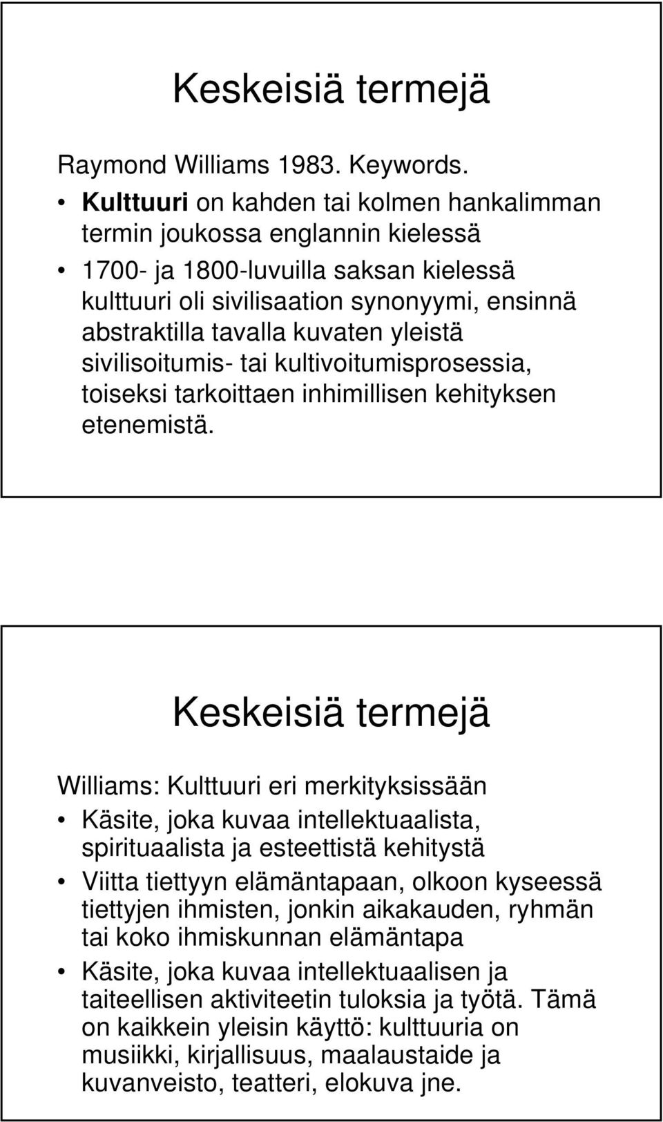 yleistä sivilisoitumis- tai kultivoitumisprosessia, toiseksi tarkoittaen inhimillisen kehityksen etenemistä.