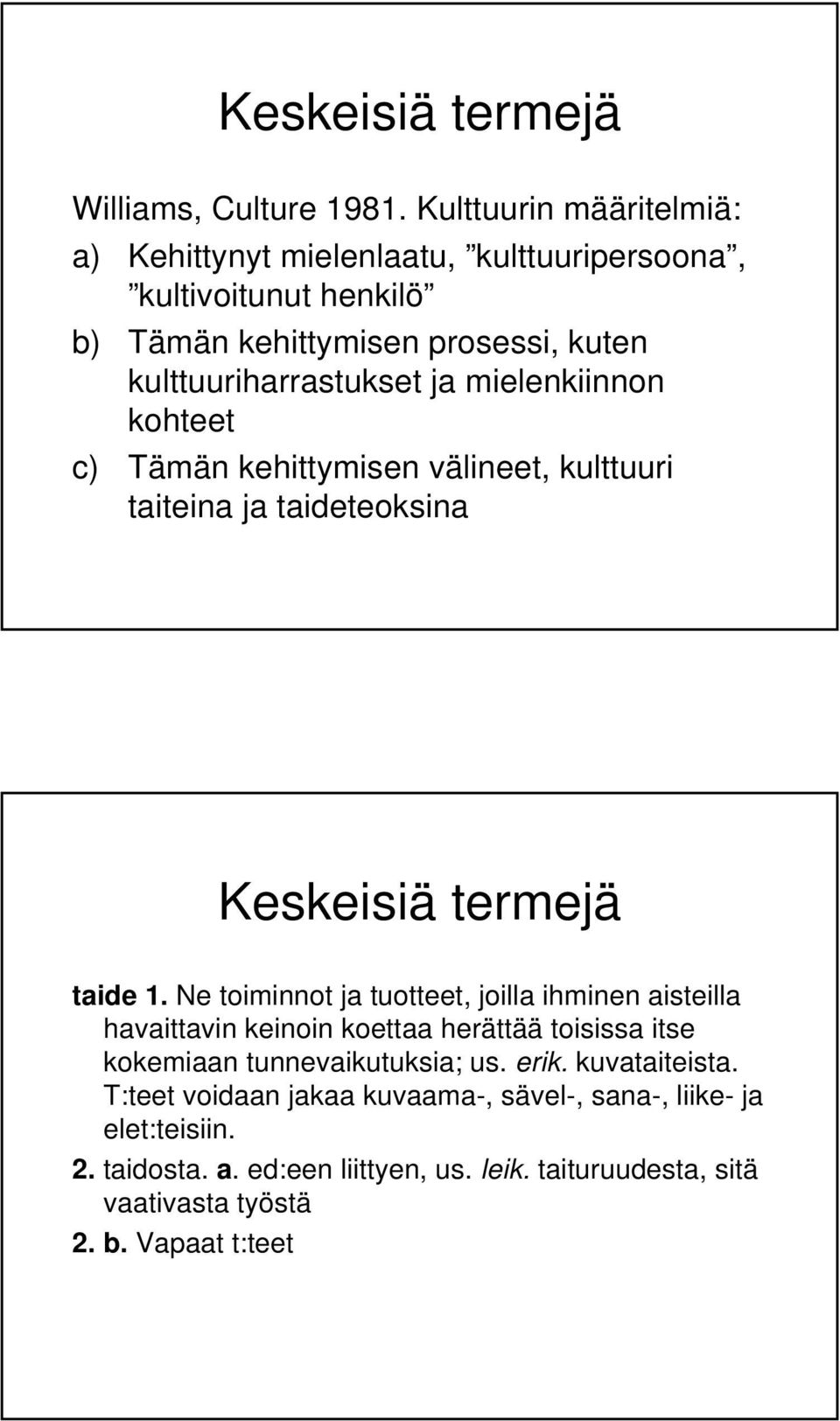 mielenkiinnon kohteet c) Tämän kehittymisen välineet, kulttuuri taiteina ja taideteoksina Keskeisiä termejä taide 1.