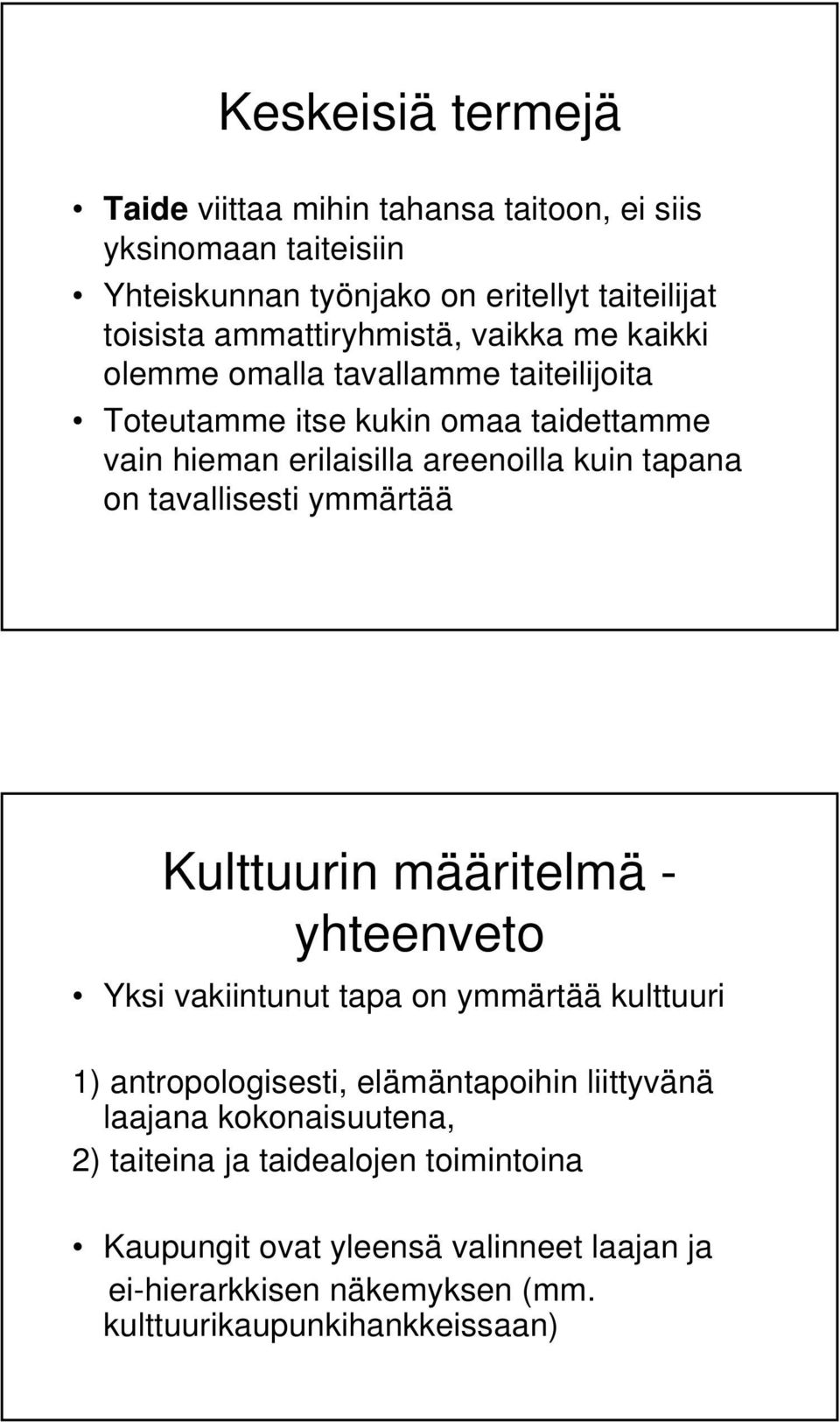 tapana on tavallisesti ymmärtää Kulttuurin määritelmä - yhteenveto Yksi vakiintunut tapa on ymmärtää kulttuuri 1) antropologisesti, elämäntapoihin