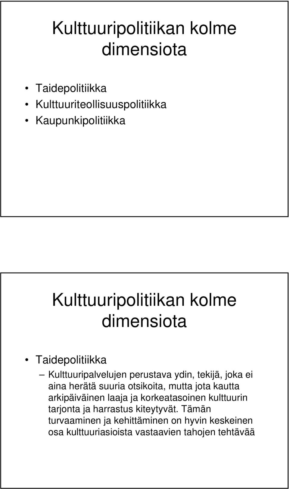 herätä suuria otsikoita, mutta jota kautta arkipäiväinen laaja ja korkeatasoinen kulttuurin tarjonta ja