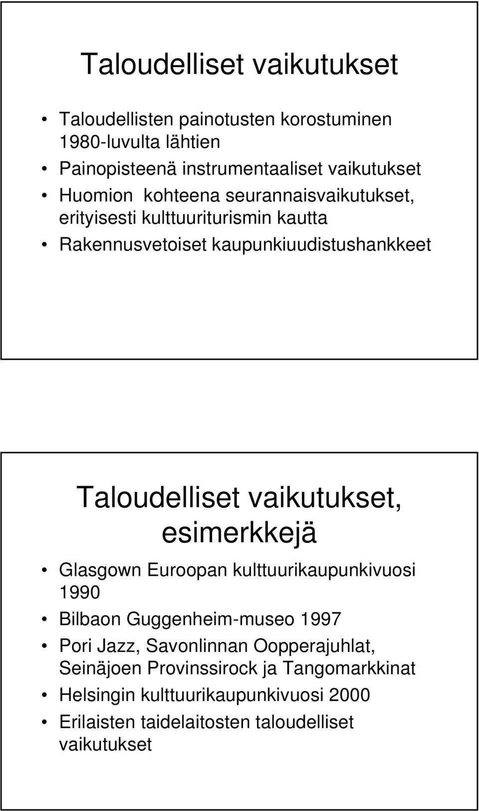vaikutukset, esimerkkejä Glasgown Euroopan kulttuurikaupunkivuosi 1990 Bilbaon Guggenheim-museo 1997 Pori Jazz, Savonlinnan