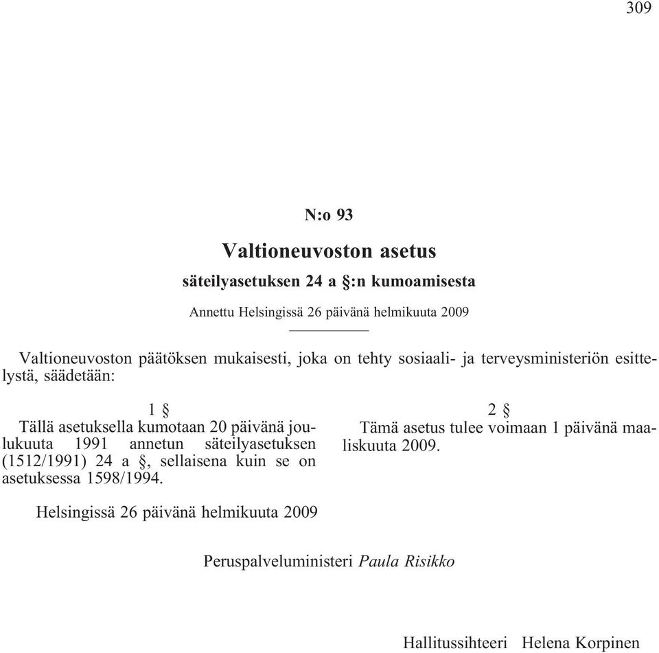kumotaan 20 päivänä joulukuuta 1991 annetun säteilyasetuksen (1512/1991) 24 a, sellaisena kuin se on asetuksessa 1598/1994.
