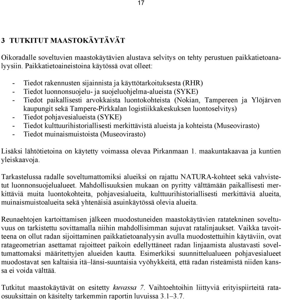 arvokkaista luontokohteista (Nokian, Tampereen ja Ylöjärven kaupungit sekä Tampere-Pirkkalan logistiikkakeskuksen luontoselvitys) - Tiedot pohjavesialueista (SYKE) - Tiedot kulttuurihistoriallisesti