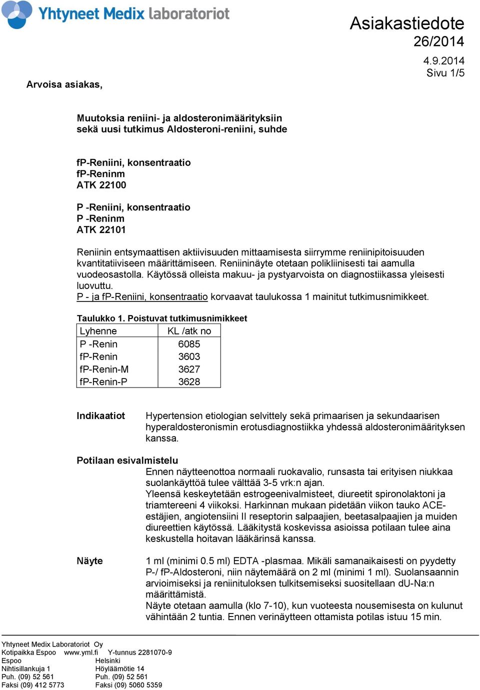 Reniininäyte otetaan polikliinisesti tai aamulla vuodeosastolla. Käytössä olleista makuu- ja pystyarvoista on diagnostiikassa yleisesti luovuttu.